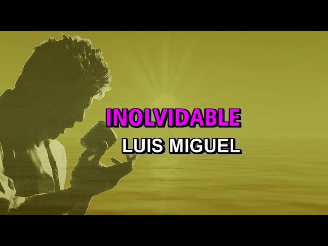 Luis Miguel - Inolvidable (Karaoke) Luis Miguel - Inolvidable (Karaoke)