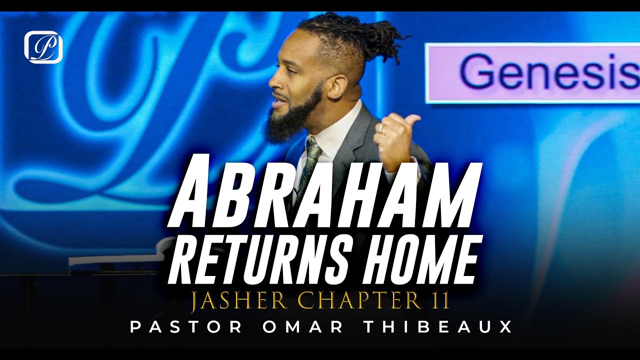 Abraham Returns Home - Pastor Omar Thibeaux
