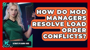 How Do Mod Managers Resolve Load Order Conflicts? - Ultimate PC Gaming Guide