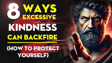 8 Ways Excessive Kindness Can Backfire (4 Stoic Strategies to Protect Yourself)