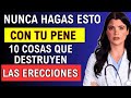 URÓLOGO: No Le Hagas Esto a Tu Pene, 10 Cosas Que Destruyen las Erecciones