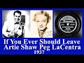 If You Ever Should Leave - Artie Shaw - Peg LaCentra - 1937