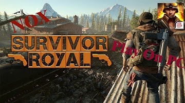 how to download and play survivor royale on pc with nox app player android emulator