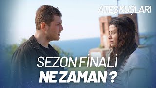 Ateş Kuşları Ne Zaman Sezon Finali Yapıyor?