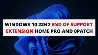 Windows 10 22H2 End Of Support Extension Home Pro And 0Patch
