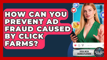 How Can You Prevent Ad Fraud Caused By Click Farms? - Social Media Business Playbook