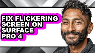 How to Fix Flickering Screen on Surface Pro 4 - Easy Guide