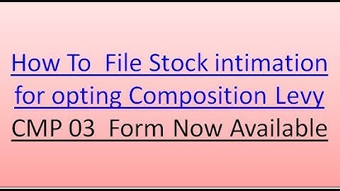 Stock intimation for opting Composition Levy - Now Enabled (CMP03)