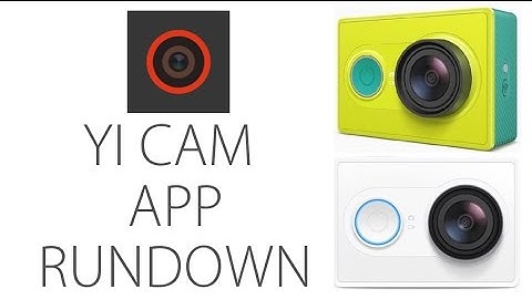 Xiaomi YiCam App Full Rundown