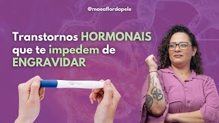 Transtornos hormonais que te impedem de ENGRAVIDAR