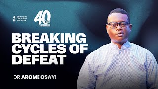 BREAKING CYCLES OF DEFEAT - DR. AROME OSAYI