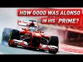 How Good Was Fernando Alonso In His Prime?