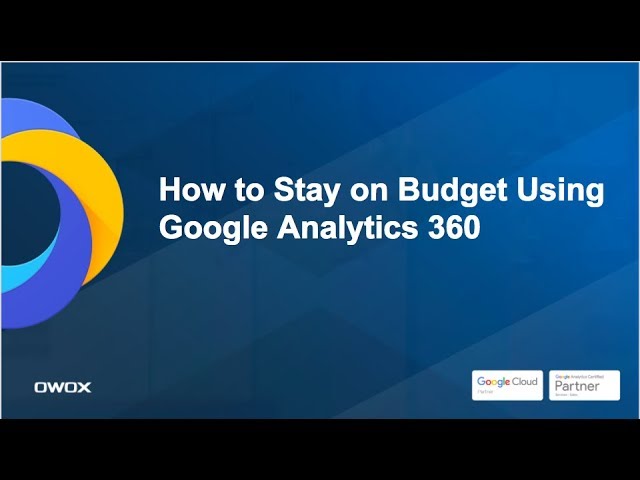 Webinar: How to Stay on Budget Using Google Analytics 360