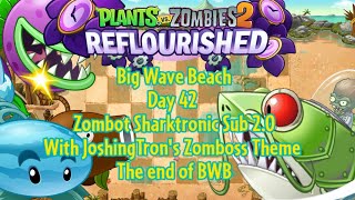 PvZ 2 Reflourished - Big Wave Beach - Day 42 - Zombot Sharktronic Sub 2.0 with Josh's Zomboss Theme
