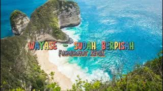 WAYASE - SUDAH BERPISAH REMIX