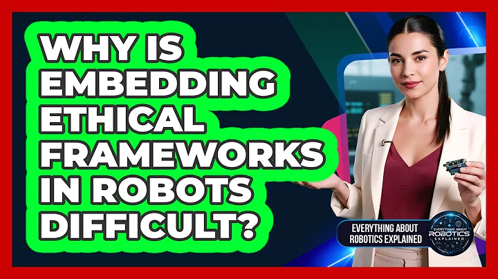 Why Is Embedding Ethical Frameworks In Robots Difficult?