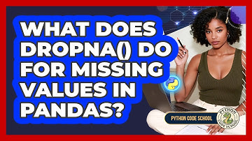 What Does Dropna() Do For Missing Values In Pandas? - Python Code School