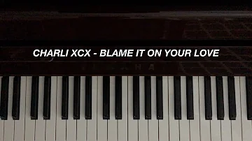 Charli XCX - Blame It on Your Love (Piano Cover)