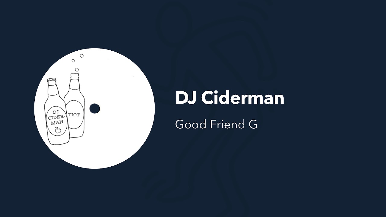 DJ Ciderman - Good friend G