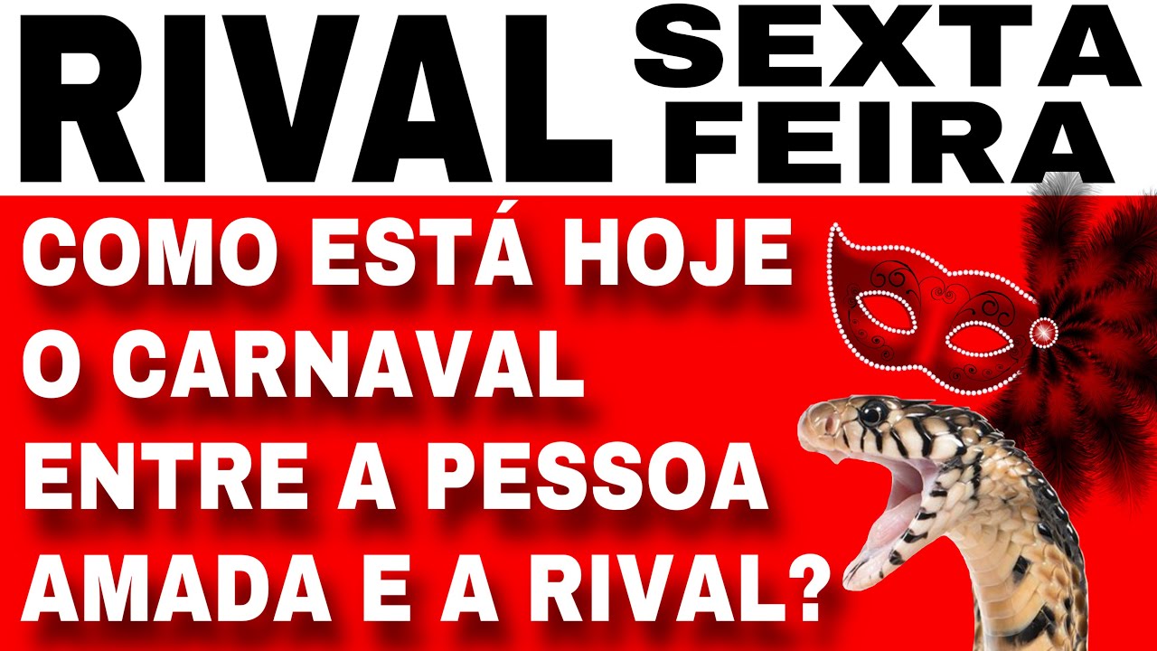 RIVAL COM ELE (A) SEXTA FEIRA CARNAVAL 2025 TAROT BARALHO CIGANO