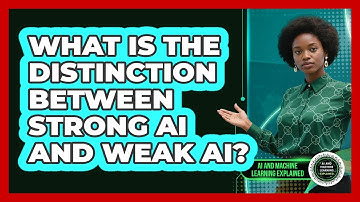 What Is The Distinction Between Strong AI And Weak AI? - AI and Machine Learning Explained