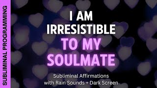 I Am Irresistible to My Soulmate – Subliminal Affirmations with Rain Sounds + Dark Screen