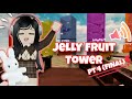 JELLY FRUIT TOWER + LOFI ( PART 4/4 FINAL‼️)