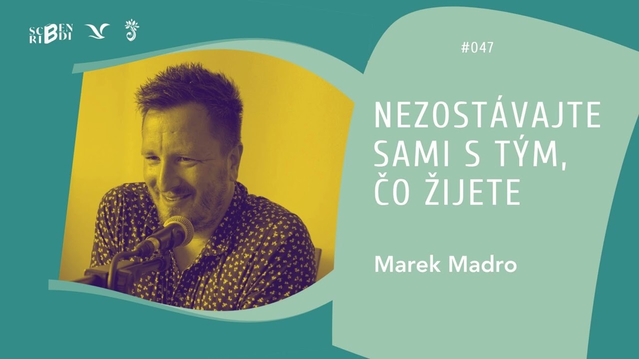 Marek Madro: Nezostávajte sami s tým, čo žijete (Scribendi podcast #047)