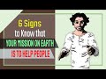 6 Signs to Know that Your Mission on Earth is to Help People