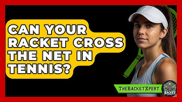 Can Your Racket Cross The Net In Tennis? - The Racket Xpert