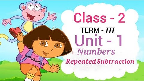 Class - 2 🧚TERM - III Unit - 1 Numbers - Repeated Subtraction