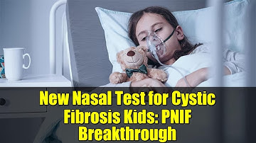 New Nasal Test for Cystic Fibrosis Kids: PNIF Breakthrough