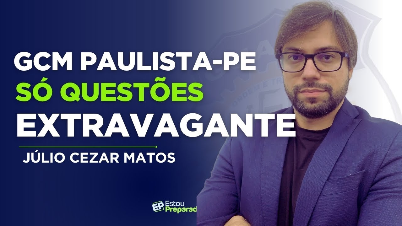 CONCURSO GUARDA PAULISTA-PE: QUESTÕES INÉDITAS EXTRAVAGANTE com JÚLIO CEZAR MATOS