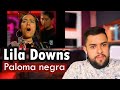 Reacciono a LILA DOWNS - Paloma negra / Análisis