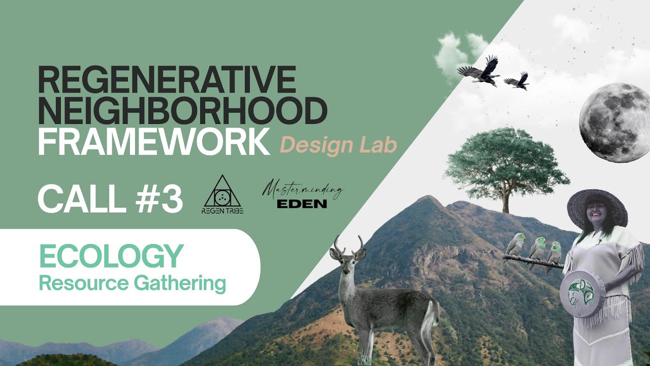 Regen Neighborhood Framework - Design Lab Call #3 - ECOLOGY (Resource Gathering)