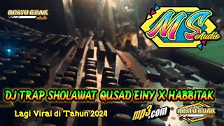 DJ TRAP SHOLAWAT QUSAD EINY X HABBITAK  / TRAP ADEM BASS GLEERR PEMBUKA 2024  Spesial MS Audio