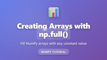 NumPy np.full() Tutorial - Create Arrays Filled with Constant Values | Python for Beginners