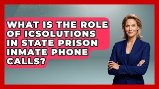 What Is The Role Of ICSolutions In State Prison Inmate Phone Calls? - Jail & Prison Insider