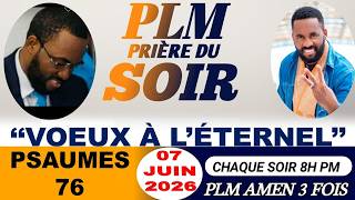 PRIÈRE DU SOIR | PSAUMES 76 | VOEUX À L’ETERNEL | PLM AMEN 3 FOIS | DIMANCHE 07JUIN 2026