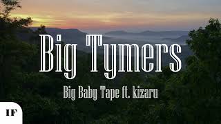 Big Baby Tape ft. Kizaru - Big Tymers (Титры/Lyrics)