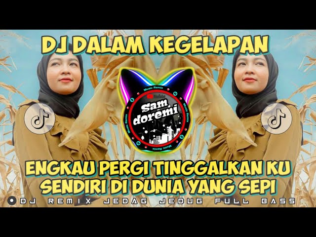 DJ DALAM KEGELAPAN REMIX JEDAG JEDUG FULL BASS TERBARU 2024 class=