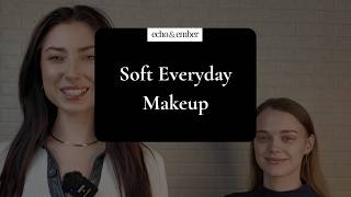 ✨ Everyday Makeup Tutorial using Echo & Ember | Soft Natural Glow Look ✨