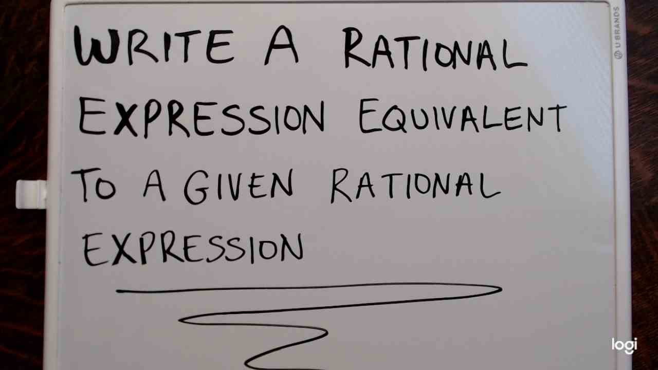 Write a Rational Expression Equivalent to a Given Rational Expression ...