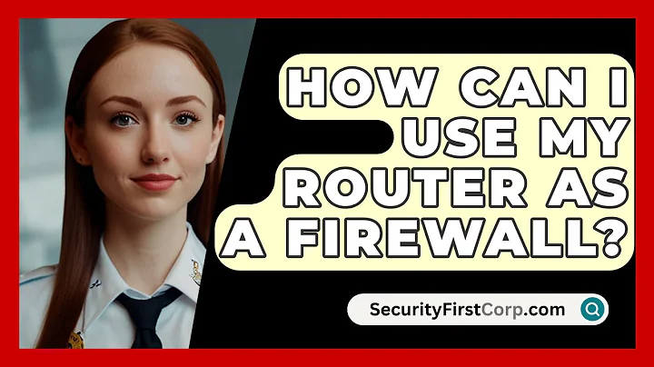 How Can I Use My Router As A Firewall? - SecurityFirstCorp.com