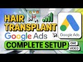 Complete Google Ads Setup for Hair Transplant | Hair Transplant Google Ads Setup in 2026