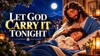You Don't Have to Carry This Weight Tonight, Give It to God | GOOD NIGHT, GOD