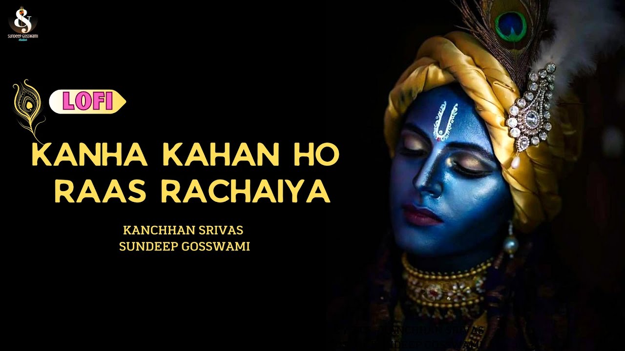 Kanha Kahan Ho Raas Rachaiya  LoFi Version  Viral Krishna Song  Kanchhan Srivas Sundeep Gosswami