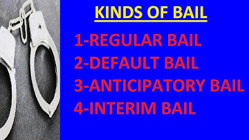 Types of Bail, Anticipatory Bail, Regular Bail, Default Bail, Interim Bail