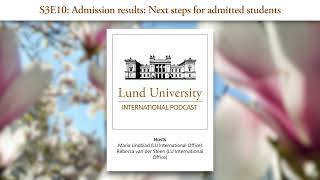 S3E10: Admission results: Next steps for admitted students - Lund University International Podcasts