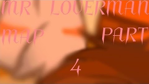 ||MR LOVERMAN MAP PART 4||